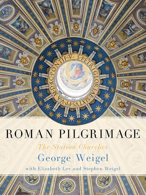 Title details for Roman Pilgrimage by George Weigel - Available